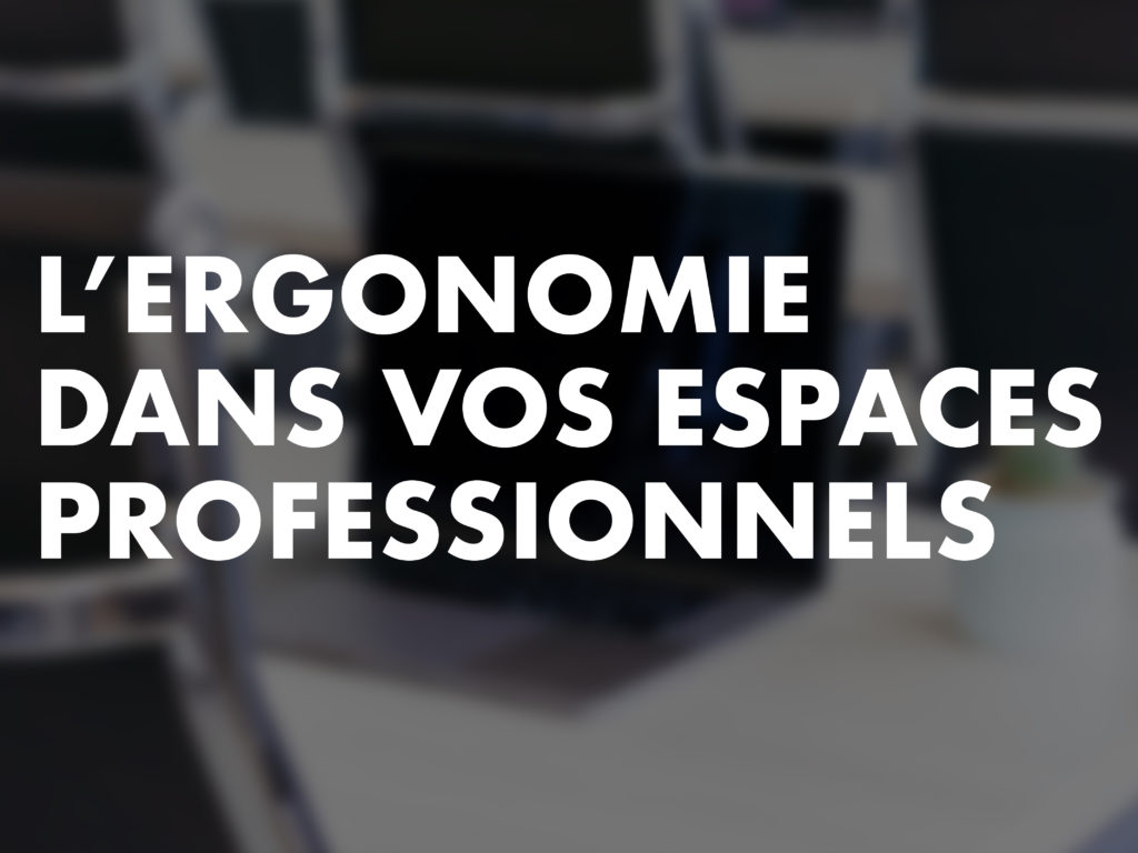 L’ergonomie dans les espaces professionnels : comment l’optimiser et quel mobilier choisir ?